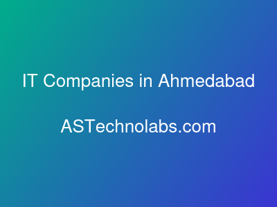 IT Companies in Ahmedabad  at ASTechnolabs.com